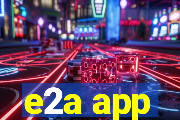 e2a app